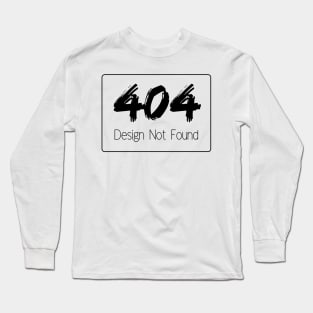 404 Design Not Found Long Sleeve T-Shirt